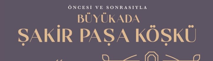 Adalar Müzesi’nden Yeni Sergi: Şakir Paşa Köşkü fotoğraf